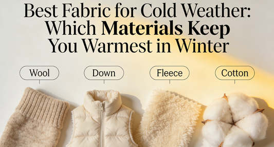 Best Fabric for Cold Weather: Which Materials Keep You Warmest in Winter?